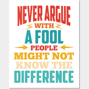Never Argue With A Fool, People Might Not Know The Difference Funny Posters and Art